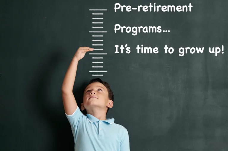 Pre-retirement programs - its time to grow up