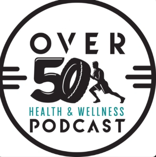 The over 50 health & wellness podcast